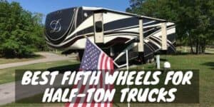 Best fifth wheels for half-ton trucks