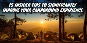 15 Insider Tips to Significantly Improve Your Campground Experience