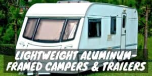 Lightweight aluminum framed campers and trailers