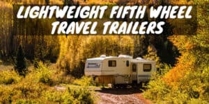 Lightweight Fifth Wheel Travel Trailers
