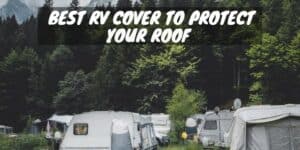 Best RV Cover to Protect Your Roof