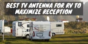 Best TV Antenna for RV to Maximize Reception