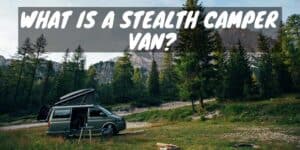 What Is a Stealth Camper Van?