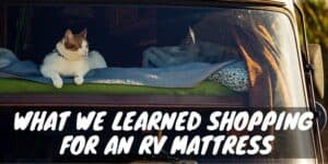 What We Learned Shopping For An RV Mattress